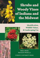 Shrubs and Woody Vines of Indiana and the Midwest: Identification, Wildlife Values, and Landscaping Use - Weeks, Sally S