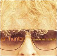 Shrunken Heads - Ian Hunter