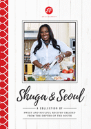 Shuga and Seoul: A Collection of Sweet and Soulful Recipes Created from the Depths of the South