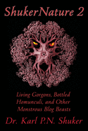 ShukerNature (Book 2): Living Gorgons, Bottled Homunculi, and Other Monstrous Blog Beasts