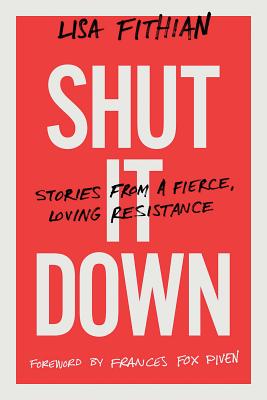 Shut It Down: Stories from a Fierce, Loving Resistance - Fithian, Lisa