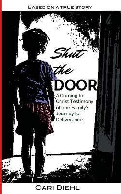 Shut the Door: A Coming to Christ Testimony of one Family's Journey to Deliverance - Simpson, Tialie (Foreword by), and Grunden, Hannah (Editor)