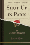 Shut Up in Paris (Classic Reprint)
