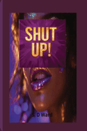Shut Up!: Women's Fiction Empowering Women 2025 Book Novella Short Story