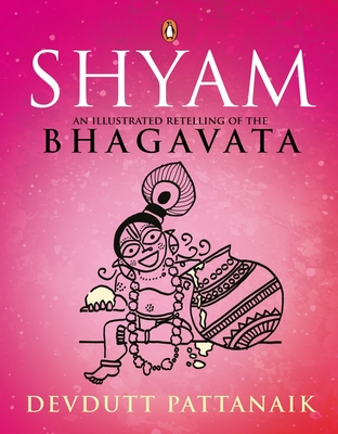 Shyam: An Illustrated Retelling of the Bhagavata - Pattanaik, Devdutt