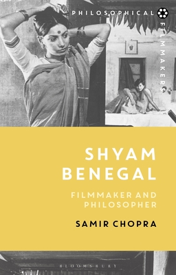Shyam Benegal: Filmmaker and Philosopher - Chopra, Samir, and Bradatan, Costica (Editor)