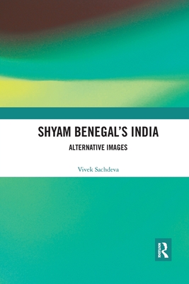 Shyam Benegal's India: Alternative Images - Sachdeva, Vivek