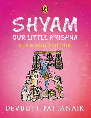 Shyam, Our Little Krishna: Read and Colour, all-in-one storybook, picture book, and colouring book for children by India's most-loved mythologist | Puffin Books - Pattanaik, Devdutt