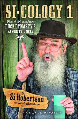 Si-Cology 1: Tales and Wisdom from Duck Dynasty's Favorite Uncle - Robertson, Si, and Schlabach, Mark