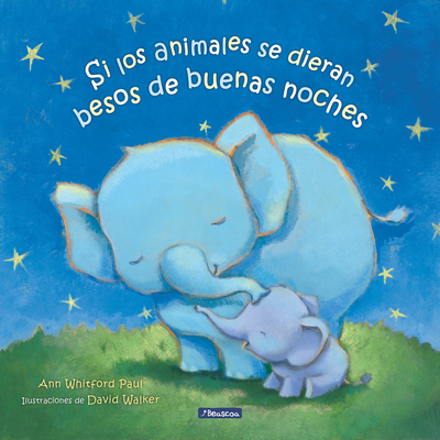 Si Los Animales Se Dieran Besos de Buenas Noches / If Animals Kissed Good Night - Paul, Ann Whitford, and Walker, David (Illustrator)