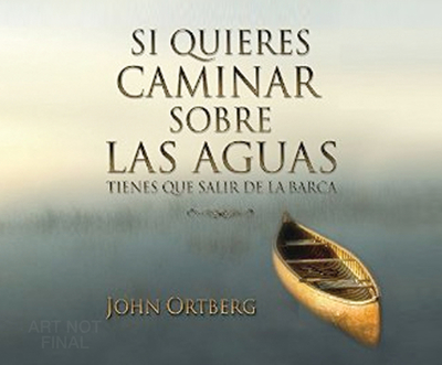 Si Quieres Caminar Sobre Las Aguas Tiene Que Salir de La Barca - Ortberg, John