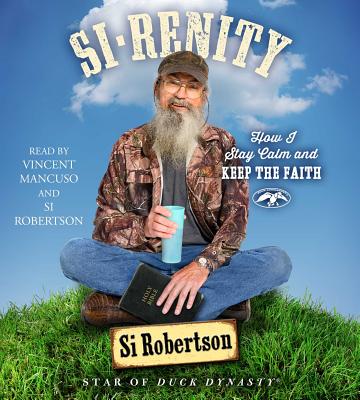 Si-Renity: How I Stay Calm and Keep the Faith - Robertson, Si, and Mancuso, Vincent (Read by), and Robertson, Si (Read by)