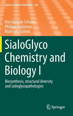 Sialoglyco Chemistry and Biology I: Biosynthesis, Structural Diversity and Sialoglycopathologies - Gerardy-Schahn, Rita, and Delannoy, Philippe, and Von Itzstein, Mark