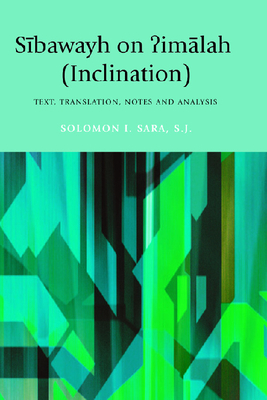 Sibawayh on ?Imalah (Inclination): Text, Translation, Notes and Analysis - Sara, Solomon I