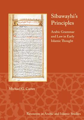 Sibawayhi's Principles: Arabic Grammar and Law in Early Islamic Thought - Carter, Michael G