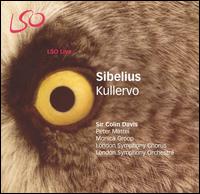 Sibelius: Kullervo - Monica Groop (mezzo-soprano); Peter Mattei (baritone); Men of the London Symphony Chorus (choir, chorus);...