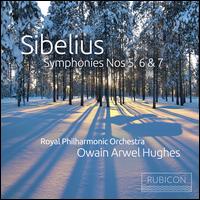 Sibelius: Symphonies Nos. 5, 6 & 7 - Royal Philharmonic Orchestra; Owain Arwel Hughes (conductor)