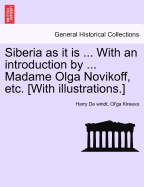 Siberia as it is ... With an introduction by ... Madame Olga Novikoff, etc. [With illustrations.] - de Windt, Harry, and Kireeva, Ol'ga