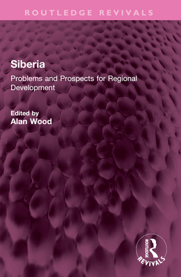 Siberia: Problems and Prospects for Regional Development - Wood, Alan (Editor)