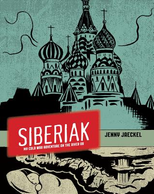 Siberiak: My Cold War Adventure on the River OB - Jaeckel, Jenny