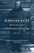 Siberian Exile: Blood, War, and a Granddaughter's Reckoning