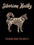 Siberian Husky Coloring Book: An Adult Coloring Book With Mandala and Dog Quotes, Gift Idea For Siberian Husky Owners, Men, Women, Mom, Dog Lovers (46 Pages 8.5x11 Inch Cute and Funny Coloring Pages)