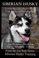 Siberian Husky Training Book for Siberian Husky Dogs and Siberian Husky Puppies by D!g This Dog Training: Dog Obedience - Socializing Caring - Grooming - Training from the Car Ride Home Siberian Husk