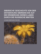 Sibirische Geschichte Von Der Entdekkung Sibiriens Bis Auf Die Eroberung Dieses Lands Durch Die Russische Waffen