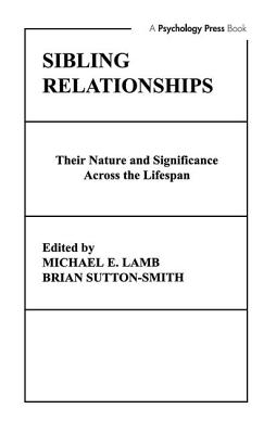 Sibling Relationships: Their Nature and Significance Across the Lifespan - Lamb, M E (Editor), and Sutton-Smith, B (Editor), and Sutton-Smith, Brian (Editor)