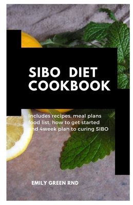 Sibo Diet Cookbook: Includes recipes, meal plans, how to get started and 4week plan to curing SIBO - Green Rnd, Emily