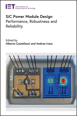 SiC Power Module Design: Performance, robustness and reliability - Castellazzi, Alberto (Editor), and Irace, Andrea (Editor)