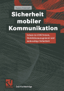 Sicherheit Mobiler Kommunikation: Schutz in GSM-Netzen, Mobilitatsmanagement Und Mehrseitige Sicherheit