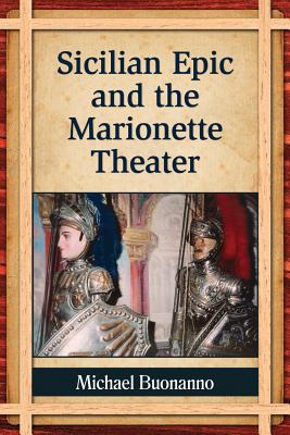 Sicilian Epic and the Marionette Theater - Buonanno, Michael