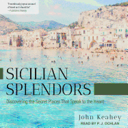 Sicilian Splendors: Discovering the Secret Places That Speak to the Heart