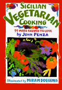 Sicilian Vegetarian Cooking: 99 More Recipes to Love