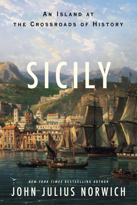 Sicily: An Island at the Crossroads of History - Norwich, John Julius