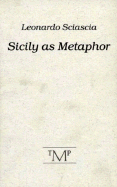 Sicily as Metaphor - Marcus, James (Translated by), and Sciascia, Leonardo