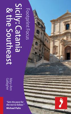 Sicily: Catania & the Southeast Footprint Focus Guide - Gallagher, Mary-Ann