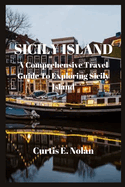 Sicily Island: A Comprehensive Travel Guide To Exploring Sicily Island