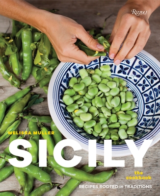 Sicily: The Cookbook: Recipes Rooted in Traditions - Muller, Melissa, and Remington, Sara (Photographer)