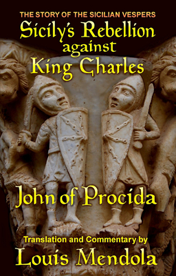 Sicily's Rebellion Against King Charles: The Story of the Sicilian Vespers - Mendola, Louis