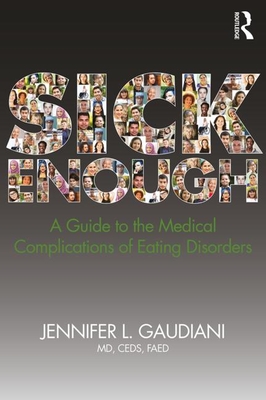 Sick Enough: A Guide to the Medical Complications of Eating Disorders - Gaudiani, Jennifer L.