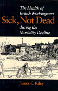 Sick, Not Dead: The Health of British Workingmen During the Mortality Decline