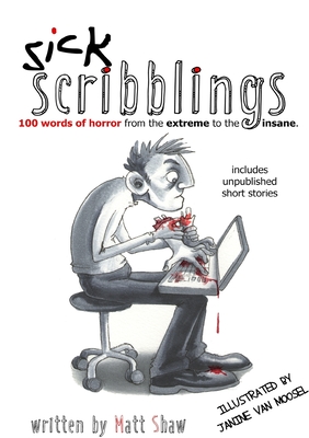 Sick Scribblings: 100 Words of Horror from the Extreme to the Insane - Shaw, Matt