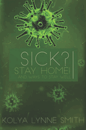 Sick? Stay Home!: And Ways to Stay Well