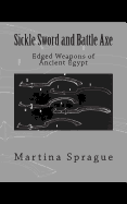 Sickle Sword and Battle Axe: Edged Weapons of Ancient Egypt