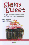 Sickly Sweet: Sugar, Refined Carbohydrate, Addiction & Global Obesity