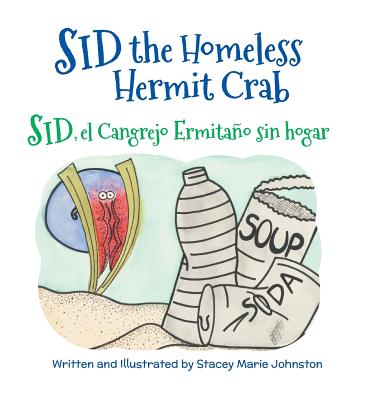 Sid the Homeless Hermit Crab / Sid, El Cangrejo Ermitano Sin Hogar - Johnston, Stacey Marie