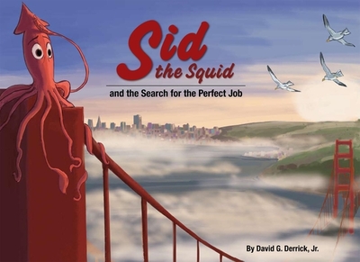 Sid the Squid: And the Search for the Perfect Job - Derrick Jr, David G