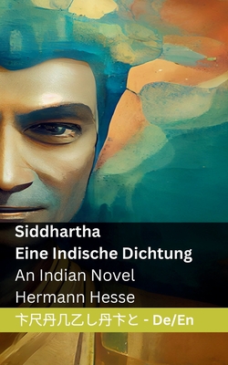 Siddhartha - Eine Indische Dichtung / An Indian Novel: Tranzlaty Deutsch English - Hesse, Hermann, and Tranzlaty (Translated by)